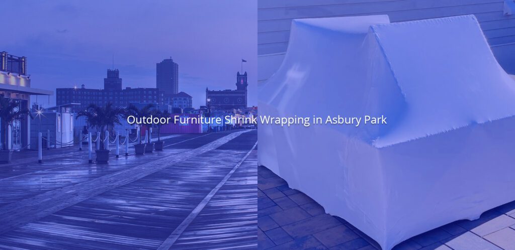 Outdoor Furniture Shrink Wrapping in Asbury Park, NJ